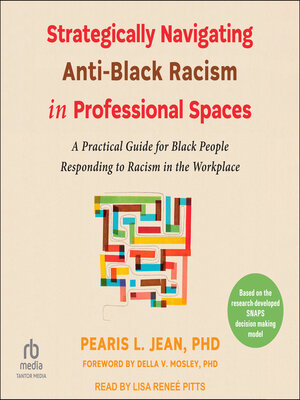 cover image of Strategically Navigating Anti-Black Racism in Professional Spaces